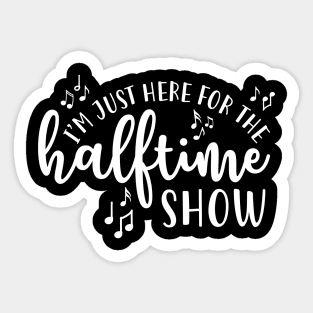 I'm Just Here For The Half Time Show Marching Band Sticker